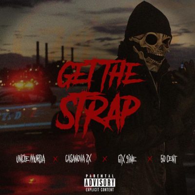 Uncle Murda, 50 Cent, 6ix9ine, Casanova – Get The Strap