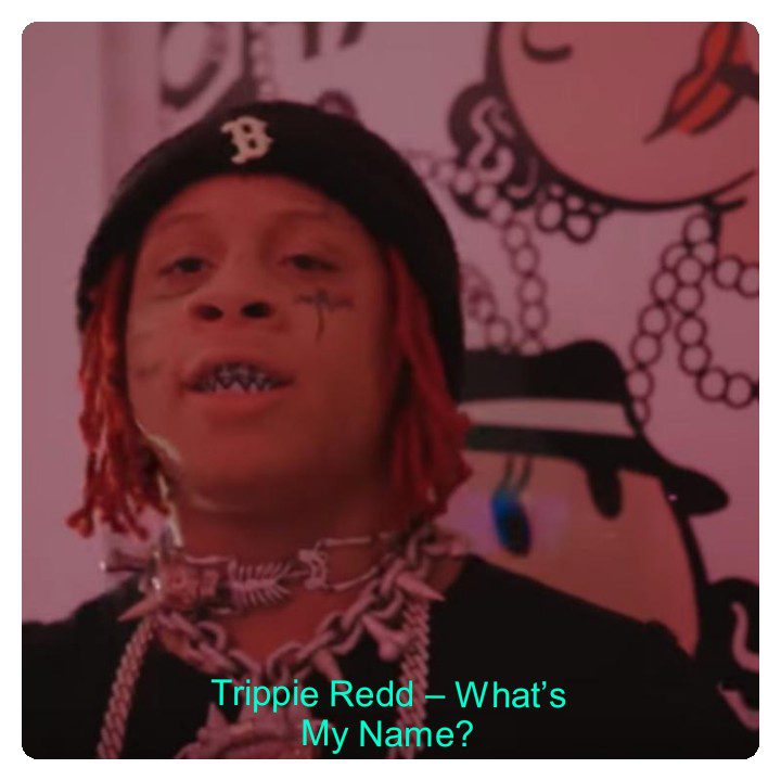 Trippie Redd – What’s My Name?