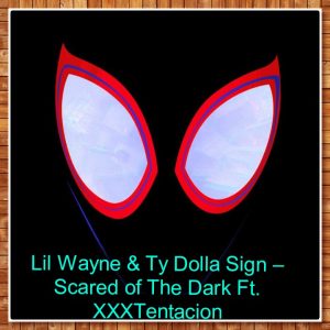 Lil Wayne & Ty Dolla Sign – Scared of The Dark Ft. XXXTentacion