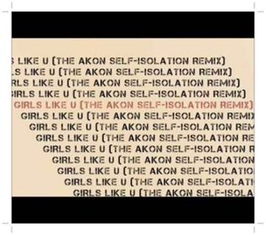 Akon - Girls Like U (The Self-Isolation Remix)