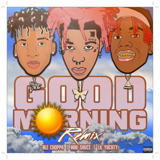 Download Mak Sauce Good Morning (Remix) ft. Lil Yachty & NLE Choppa MP3 Download