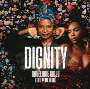 Angelique Kidjo ft. Yemi Alade - Dignity (Mp3 Download)