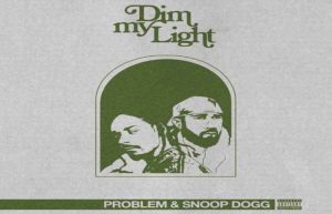 Problem - Dim My Light Ft. Snoop Dogg