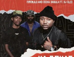 FireMlilo & Ceeka Dabula - Ka Bokae ft. DJ Cleo