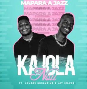 Mapara A Jazz - Kajola Nou ft. Lovers Exclusive & Jay Swagg