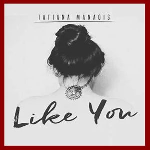 Tatiana Manaois - Like You