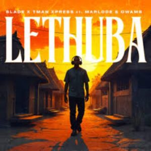 Slade - Lethuba ft. Tman Xpress, Marlode, Owams