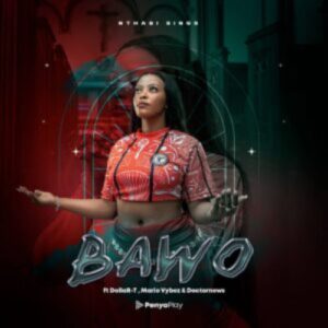 Nthabi Sings - Bawo ft. DollaR-T, Mario Vybez & Doctornews