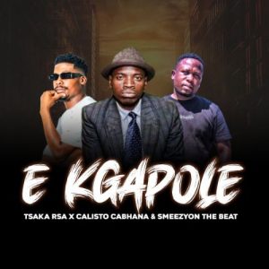 Calisto Cabhana - E Kgapole Ft. Tsaka Rsa & SmeezyOn The Beat