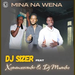 Dj Sizer - Mina Na Wena ft. XamaCcombo Wa Mhana Vafana & Dj Mumba