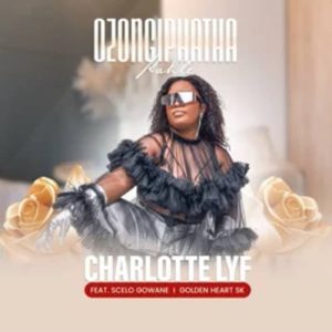Charlotte LYF - Ozongiphatha Kahle