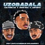 Caltonic SA - Uzobadala ft. Xman RSA, Lintonto, Boitu M