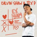 Calvin Shaw - Ex Yam ft. Tex P & ScoobySteeze