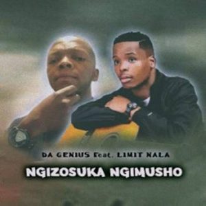 Da Genius - Ngizosuka Ngimusho ft. Limit Nala