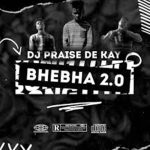 Dj Praise De Kay - Bhebha 2.0