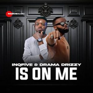 InQfive - Is On Me ft. Drama Drizzy