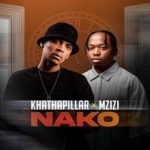 Khathapillar - Nako ft Mzizi