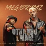 Megadrumz - Uthando Lwam ft. Enhle Mlambo & Fumi