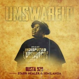 Busta 929 - Umswarelo ft. Starr Healer & Semilanga