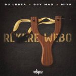 Dj lebza - Rekere Webo ft. Djy Max & Miya