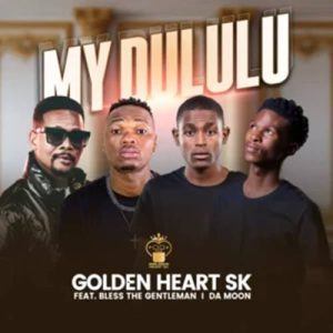 Golden Heart SK - My Dululu ft. Bless the Gentleman