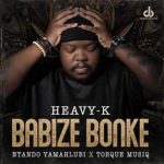 Heavy-K- Babize Bonke ft. Ntando Yamahlubi & Torque Musiq