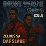 Indie Wave Gang - Izule ft. DAF Slake & Zelous SA