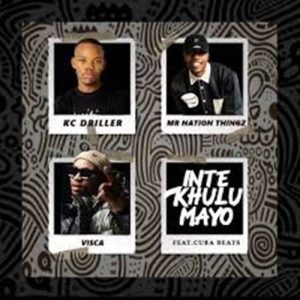 K.C Driller - Intekhulumayo ft. Mr Nation Thingz, Visca & Cuba Beats
