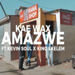 Kae Wax - Amazwe ft. Kevin Soul & King Skelem