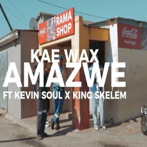 Kae Wax - Amazwe ft. Kevin Soul & King Skelem