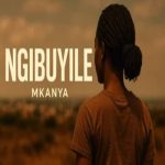 Mkanya - Ngibuyile