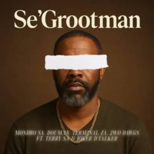 Mondro SA - Se'Grootman ft. DouMan, Terminal ZA, 2wo Dawgs