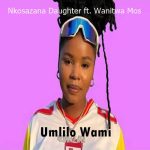 Nkosazana Daughter - Umlilo Wami ft. Wanitwa Mos
