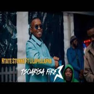 Ntate Stunna - Tsoarisa Fire ft. Lilaphalapha