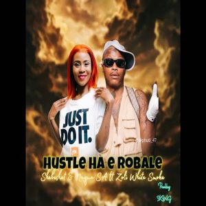 Shebeshxt - Hustle Ha e Robale ft. Naqua SA & Zoli White Smoke