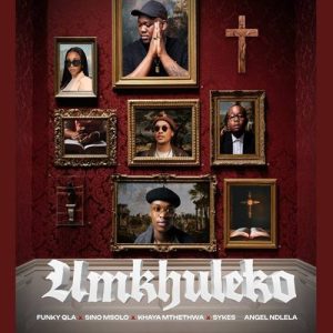 Funky Qla - Umkhuleko ft. Sino Msolo, Sykes & Khaya Mthethwa