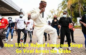 How TikTok Helped Amapiano Songs Go Viral Across the Globe