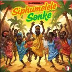 Killorbeezbeatz - Siphumelele Sonke ft. Simmy Mtalane