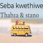 Stano - Seba Kwethiwe ft. Thabza